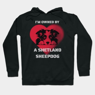 I am Owned by a Shetland Sheepdog  Gift for Sheltie  Lovers Hoodie